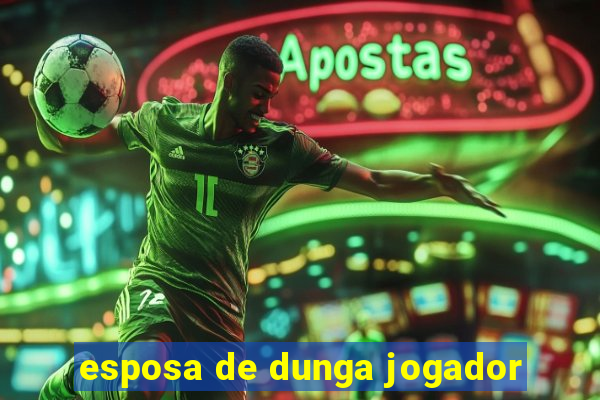 esposa de dunga jogador